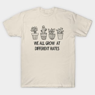 We All Grow At Different Rates T-Shirt